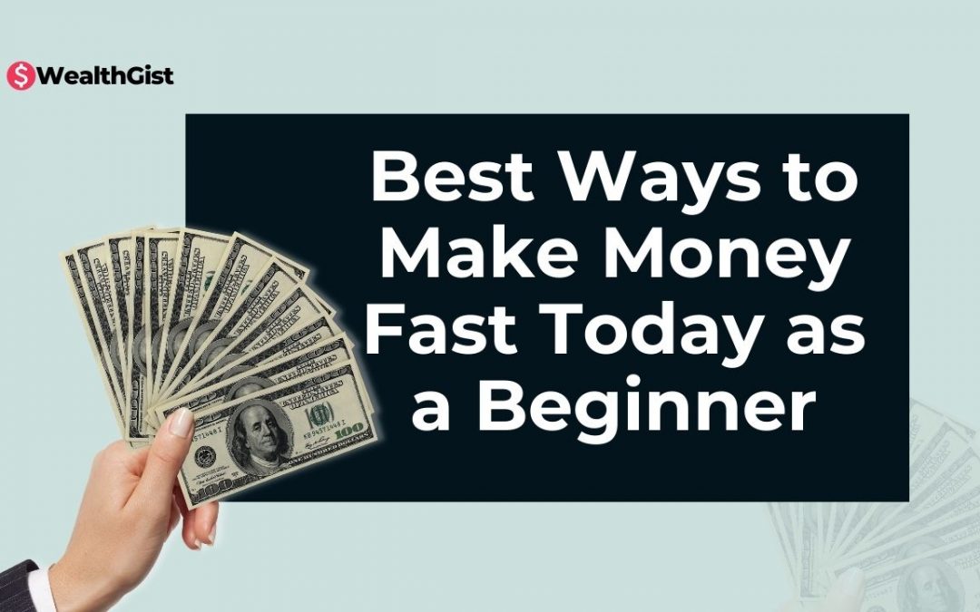 4 Best Ways to Make Money Fast Today as a Beginner