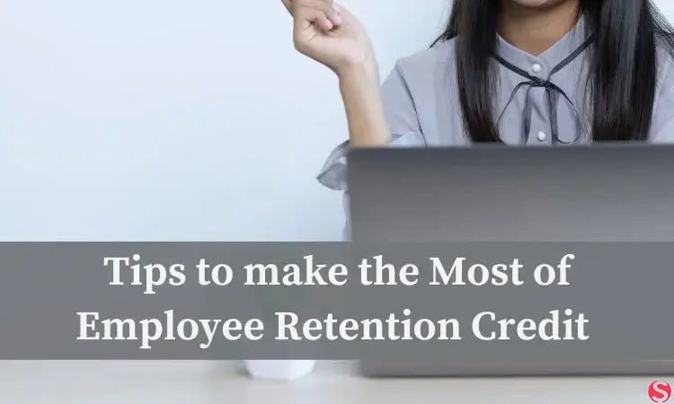 5 Surefire Tips to make the Most of Employee Retention Credit in 2023